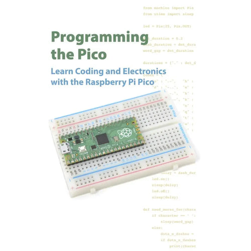 Programming the Pico: Learn Coding and Electronics with the Raspberry Pi Pico